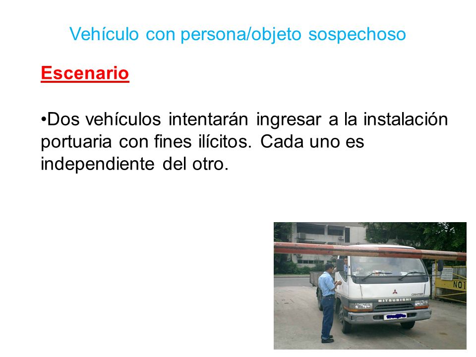 Escenario Dos vehículos intentarán ingresar a la instalación portuaria con fines ilícitos.