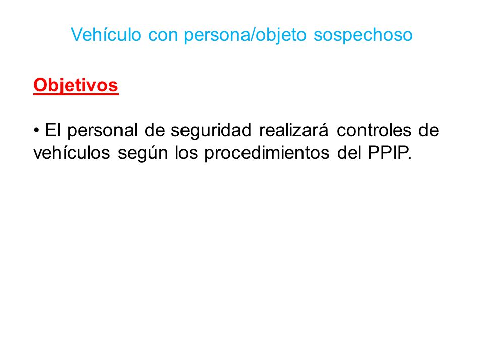 Objetivos El personal de seguridad realizará controles de vehículos según los procedimientos del PPIP.