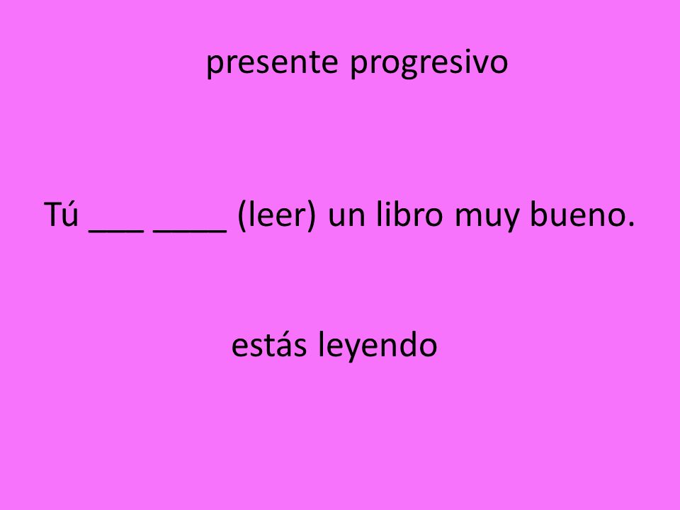 Tú ___ ____ (leer) un libro muy bueno.