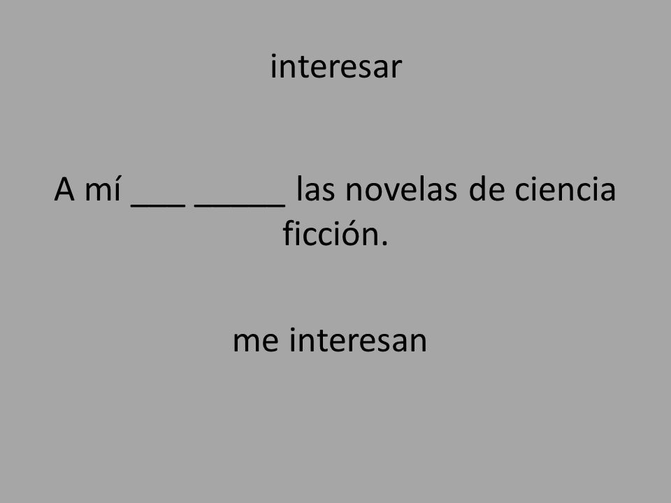 A mí ___ _____ las novelas de ciencia ficción.