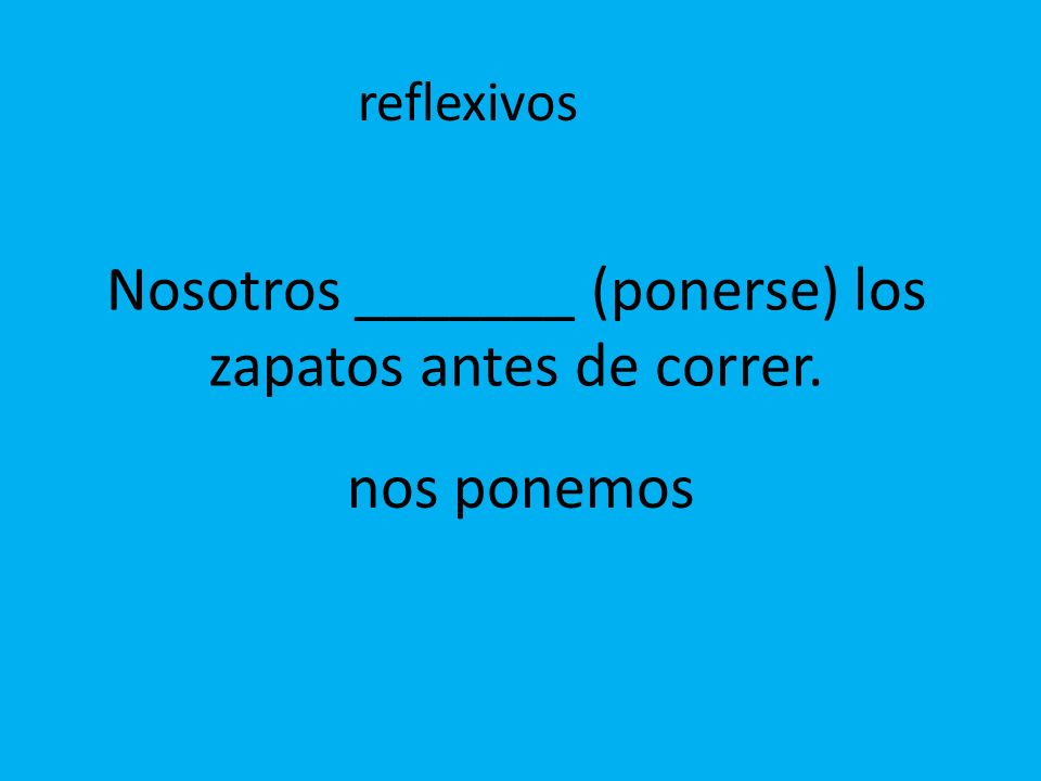 Nosotros _______ (ponerse) los zapatos antes de correr.