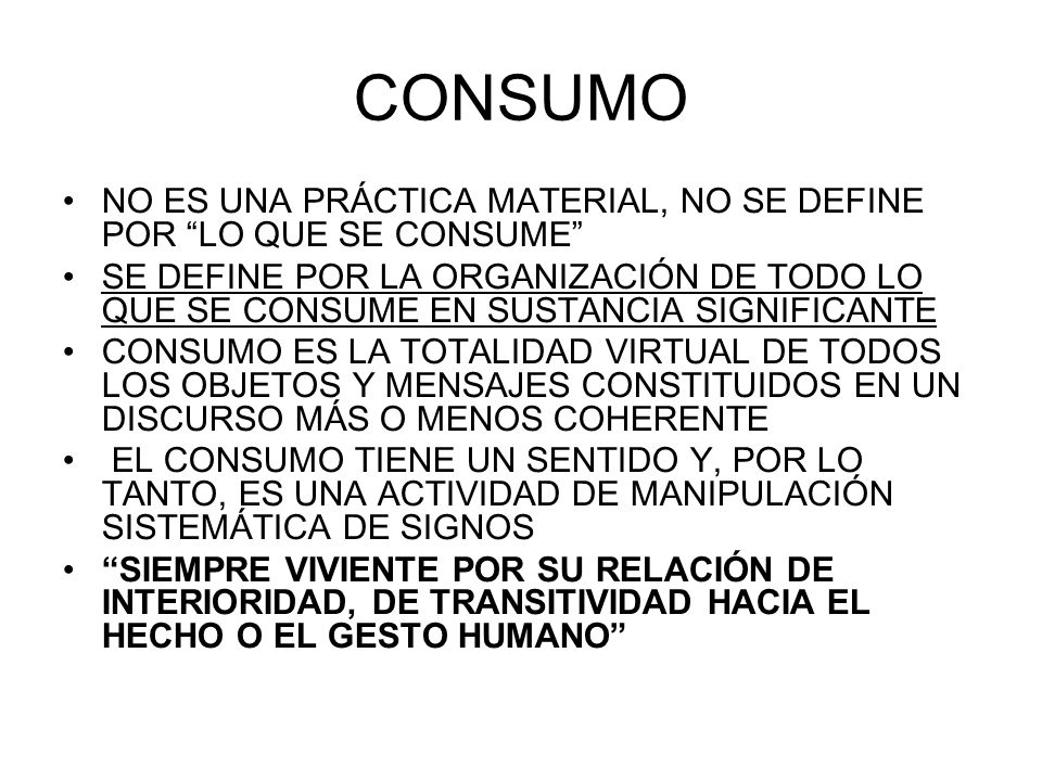 CONSUMO NO ES UNA PRÁCTICA MATERIAL, NO SE DEFINE POR LO QUE SE CONSUME