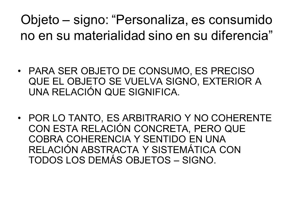 Objeto – signo: Personaliza, es consumido no en su materialidad sino en su diferencia