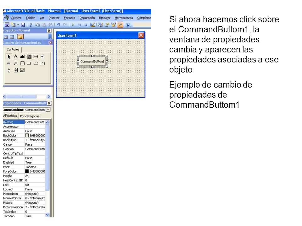 Si ahora hacemos click sobre el CommandButtom1, la ventana de propiedades cambia y aparecen las propiedades asociadas a ese objeto