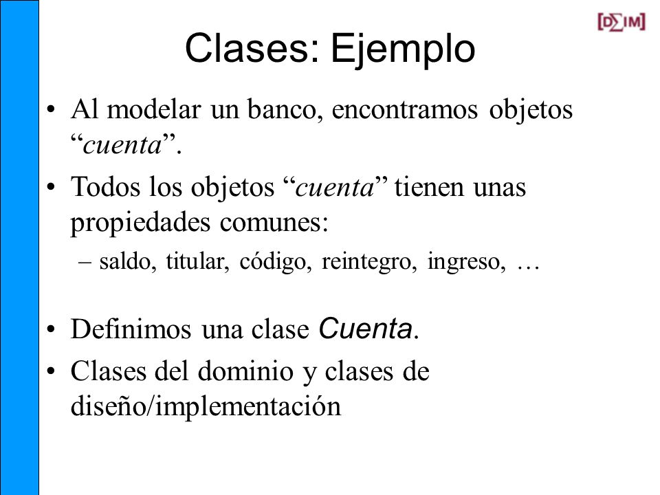Clases: Ejemplo Al modelar un banco, encontramos objetos cuenta .