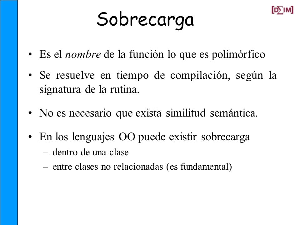 Sobrecarga Es el nombre de la función lo que es polimórfico