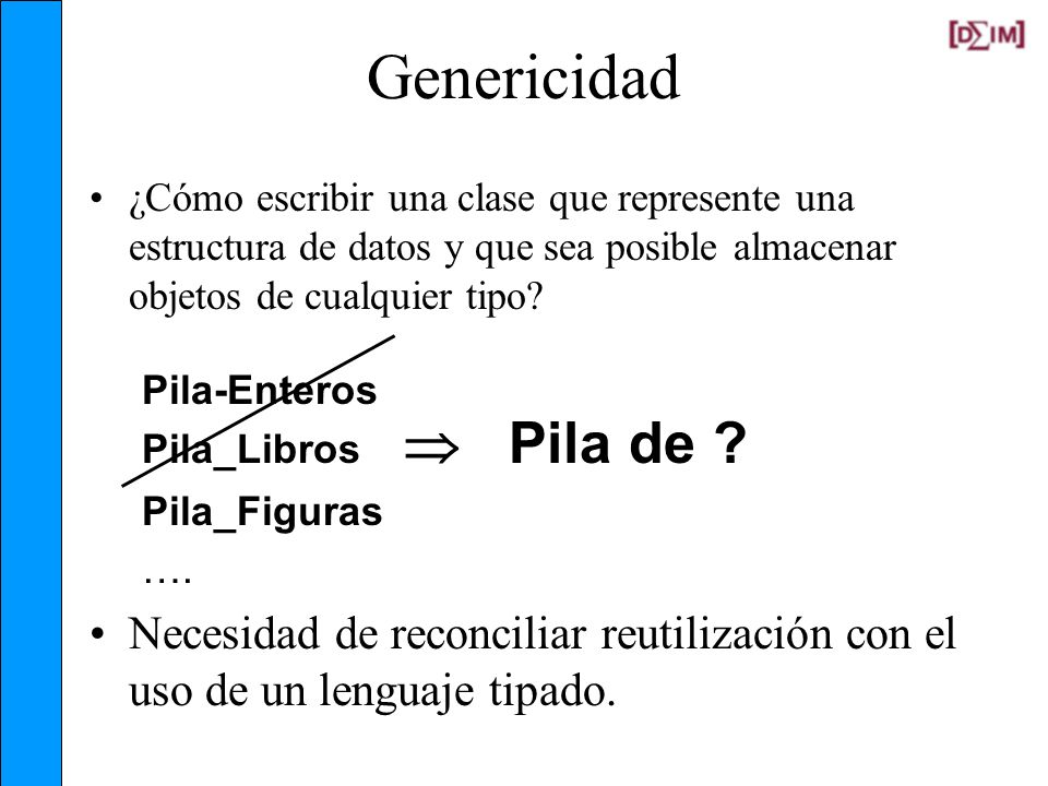 Genericidad ¿Cómo escribir una clase que represente una estructura de datos y que sea posible almacenar objetos de cualquier tipo
