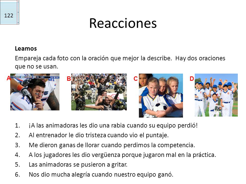 Reacciones 122. Leamos. Empareja cada foto con la oración que mejor la describe. Hay dos oraciones que no se usan.