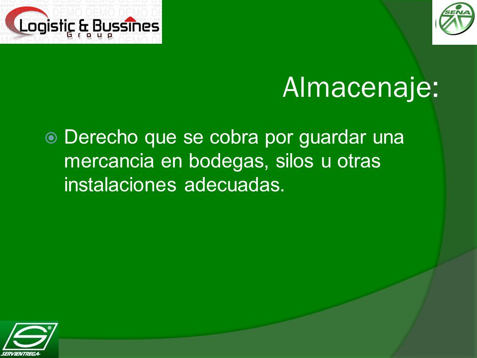Almacenaje: Derecho que se cobra por guardar una mercancia en bodegas, silos u otras instalaciones adecuadas.