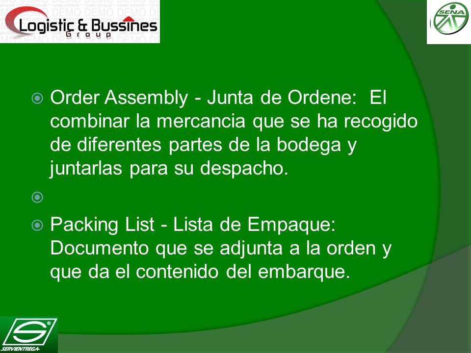 Order Assembly - Junta de Ordene: El combinar la mercancia que se ha recogido de diferentes partes de la bodega y juntarlas para su despacho.