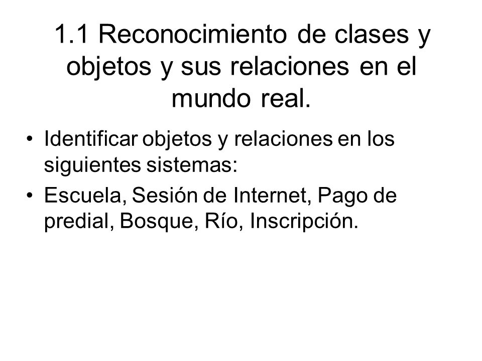 1.1 Reconocimiento de clases y objetos y sus relaciones en el mundo real.