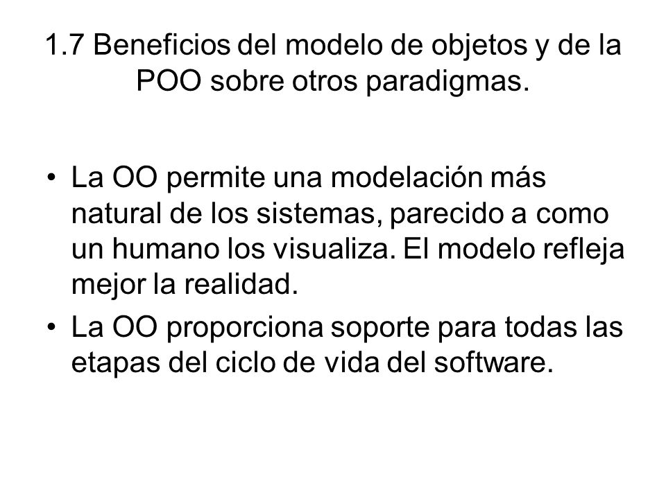 1.7 Beneficios del modelo de objetos y de la POO sobre otros paradigmas.