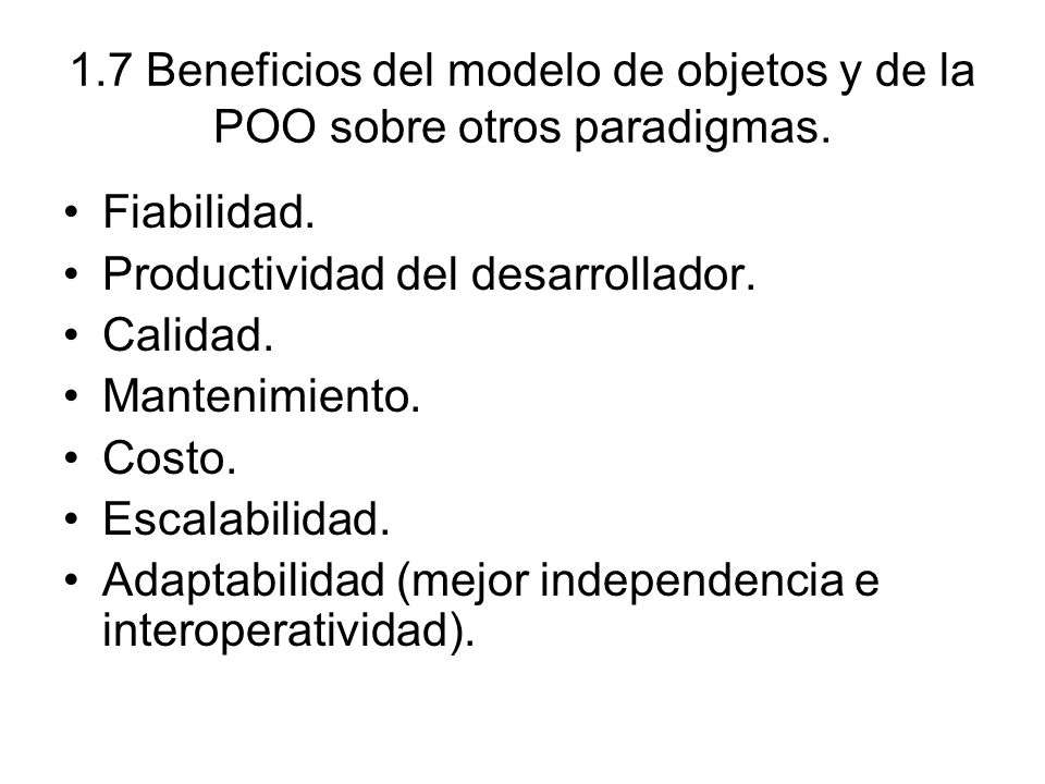 1.7 Beneficios del modelo de objetos y de la POO sobre otros paradigmas.