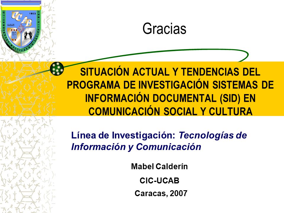 Gracias SITUACIÓN ACTUAL Y TENDENCIAS DEL PROGRAMA DE INVESTIGACIÓN SISTEMAS DE INFORMACIÓN DOCUMENTAL (SID) EN COMUNICACIÓN SOCIAL Y CULTURA.