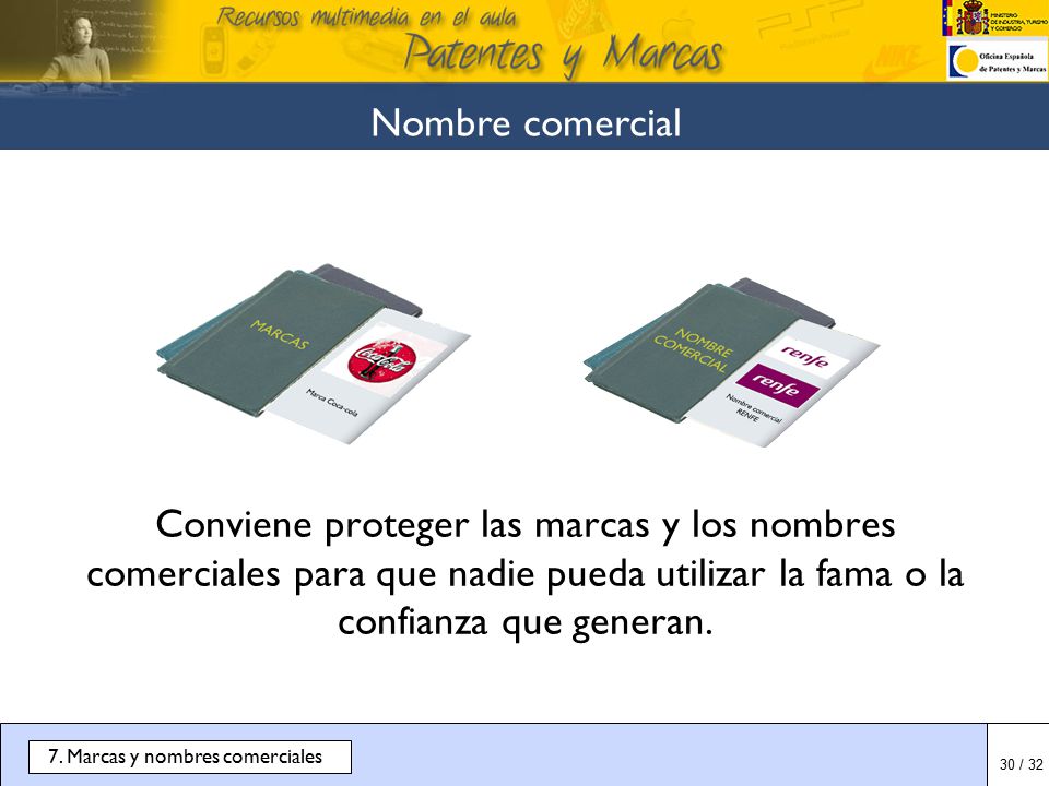 Nombre comercial Conviene proteger las marcas y los nombres comerciales para que nadie pueda utilizar la fama o la confianza que generan.