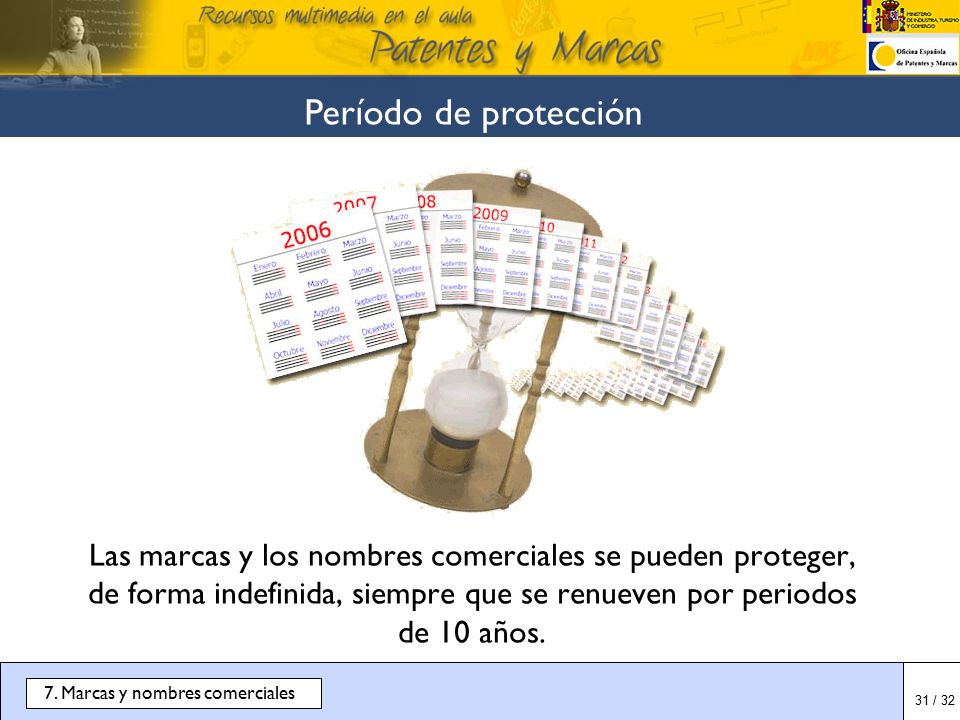 Período de protección Las marcas y los nombres comerciales se pueden proteger, de forma indefinida, siempre que se renueven por periodos de 10 años.