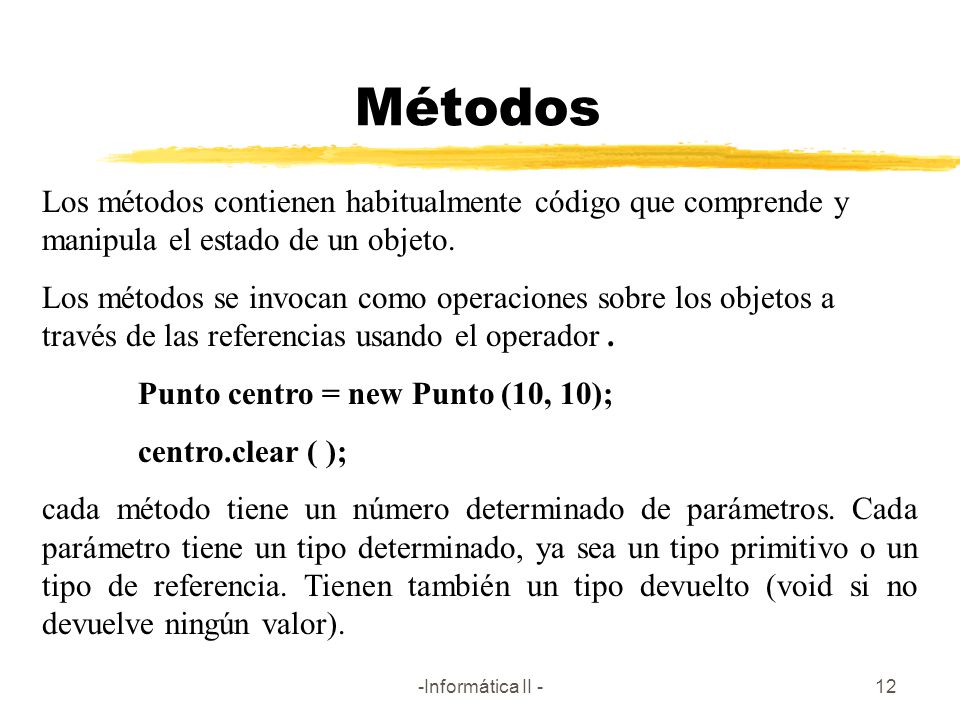 Métodos Los métodos contienen habitualmente código que comprende y manipula el estado de un objeto.