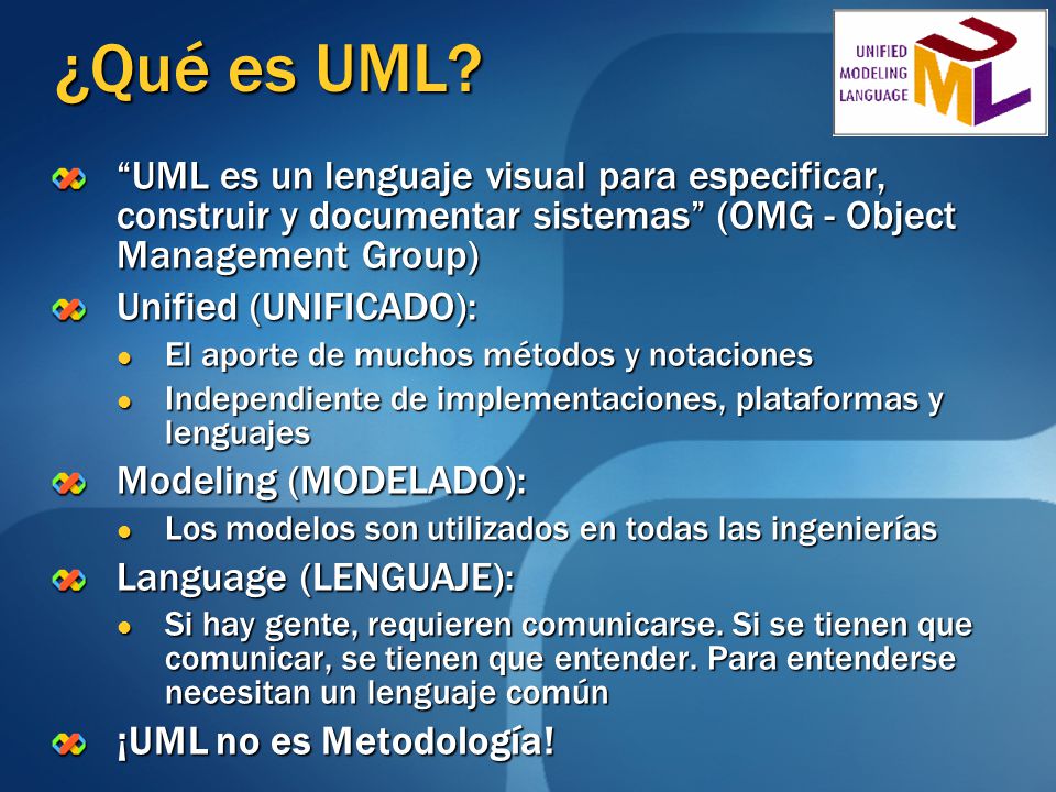 ¿Qué es UML UML es un lenguaje visual para especificar, construir y documentar sistemas (OMG - Object Management Group)
