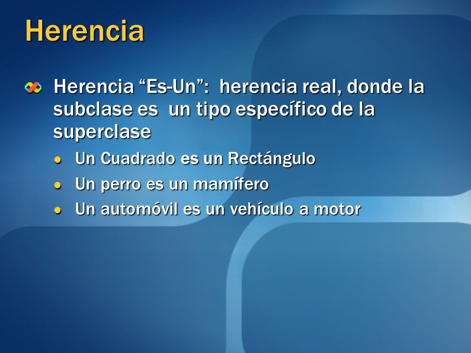 Herencia Herencia Es-Un : herencia real, donde la subclase es un tipo específico de la superclase.