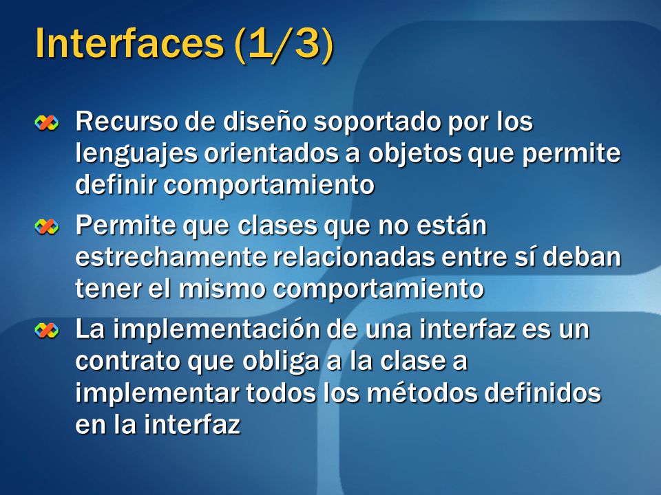 Interfaces (1/3) Recurso de diseño soportado por los lenguajes orientados a objetos que permite definir comportamiento.