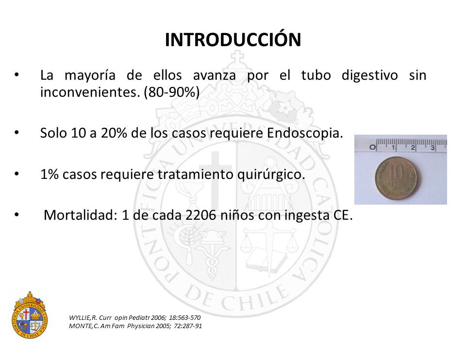 INTRODUCCIÓN La mayoría de ellos avanza por el tubo digestivo sin inconvenientes. (80-90%) Solo 10 a 20% de los casos requiere Endoscopia.