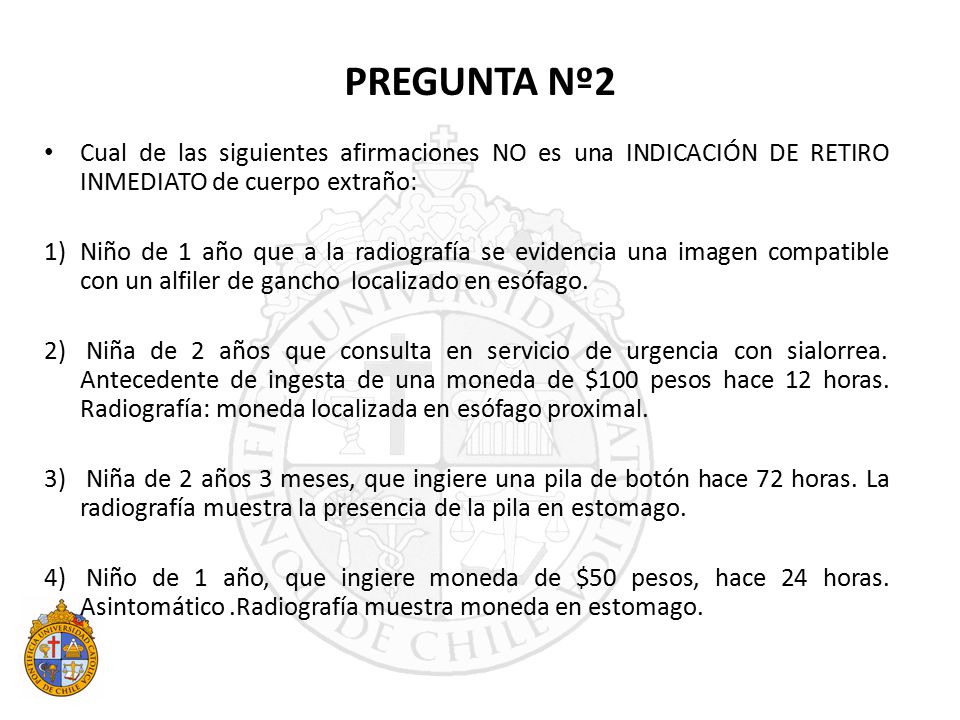 PREGUNTA Nº2 Cual de las siguientes afirmaciones NO es una INDICACIÓN DE RETIRO INMEDIATO de cuerpo extraño: