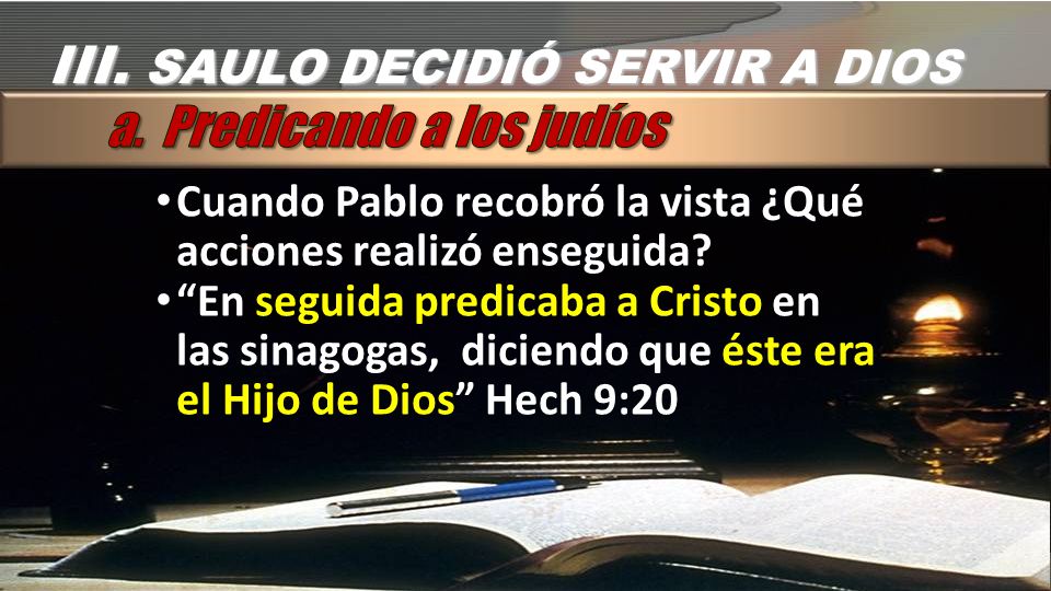 III. SAULO DECIDIÓ SERVIR A DIOS a. Predicando a los judíos
