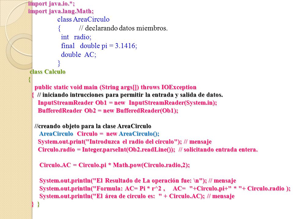 { // declarando datos miembros. int radio; final double pi = ;