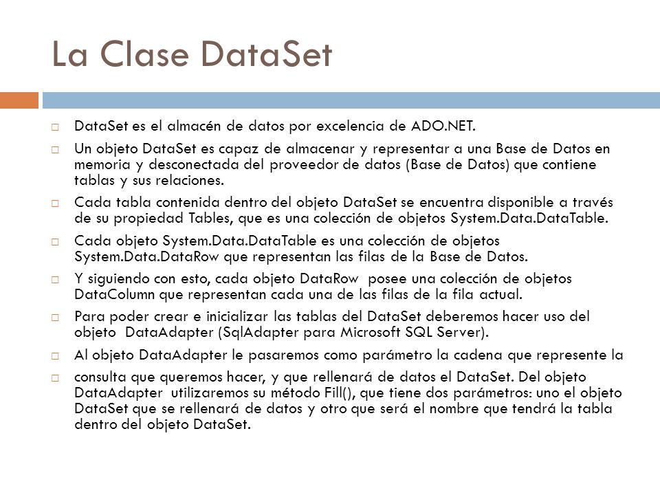 La Clase DataSet DataSet es el almacén de datos por excelencia de ADO.NET.