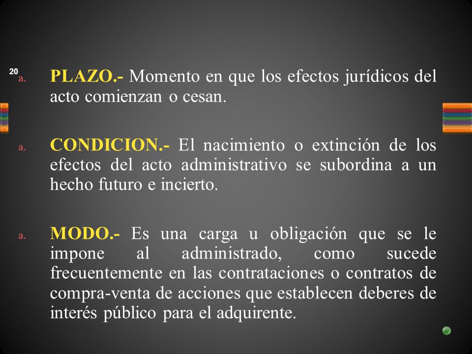 PLAZO.- Momento en que los efectos jurídicos del acto comienzan o cesan.
