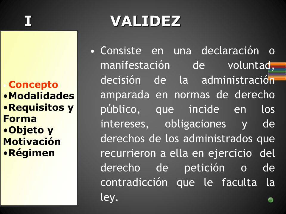I VALIDEZ Concepto. Modalidades. Requisitos y. Forma. Objeto y. Motivación. Régimen.