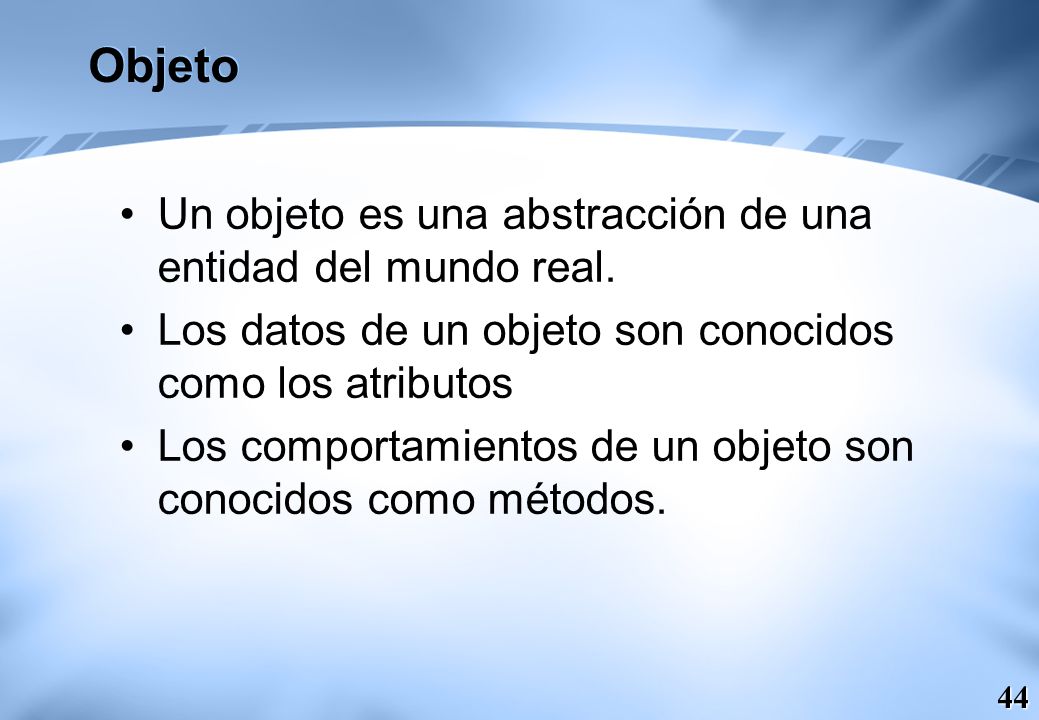 Objeto Un objeto es una abstracción de una entidad del mundo real.