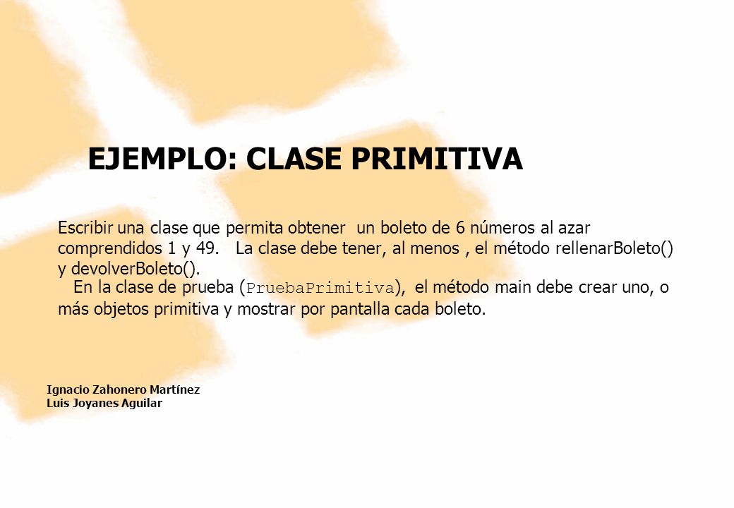 EJEMPLO: CLASE PRIMITIVA Escribir una clase que permita obtener un boleto de 6 números al azar comprendidos 1 y 49.