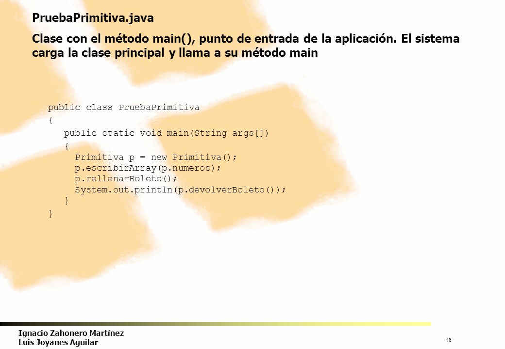 PruebaPrimitiva.java Clase con el método main(), punto de entrada de la aplicación. El sistema carga la clase principal y llama a su método main.