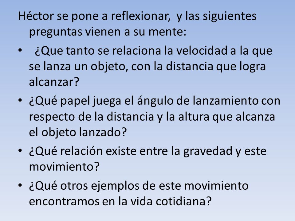 Héctor se pone a reflexionar, y las siguientes preguntas vienen a su mente: