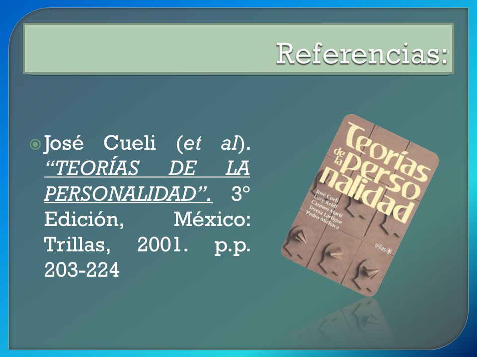 Referencias: José Cueli (et al). TEORÍAS DE LA PERSONALIDAD .