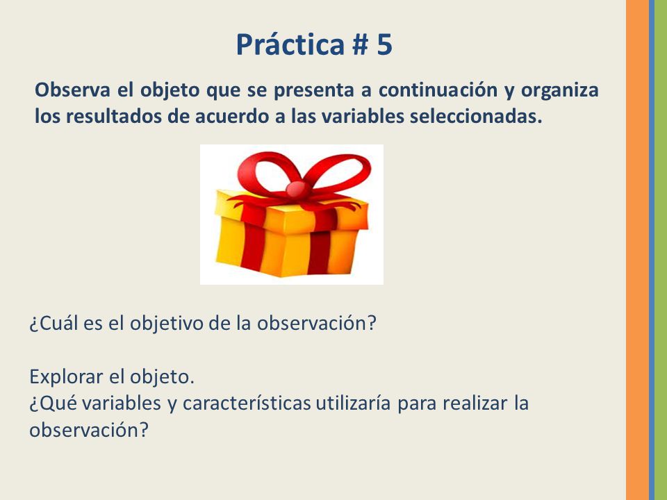 Práctica # 5 Observa el objeto que se presenta a continuación y organiza los resultados de acuerdo a las variables seleccionadas.