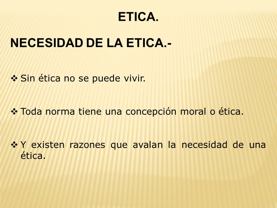 ETICA. NECESIDAD DE LA ETICA.- Sin ética no se puede vivir.