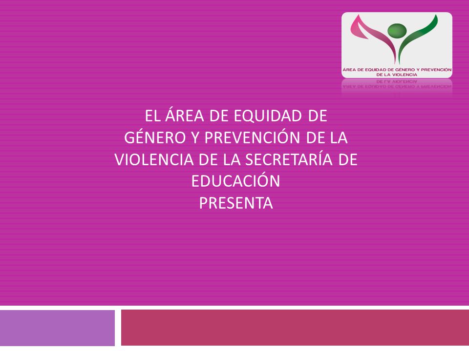 EL ÁREA DE EQUIDAD DE GÉNERO Y PREVENCIÓN DE LA VIOLENCIA DE LA SECRETARÍA DE