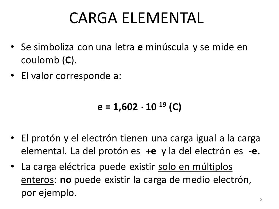 CARGA ELEMENTAL Se simboliza con una letra e minúscula y se mide en coulomb (C). El valor corresponde a: