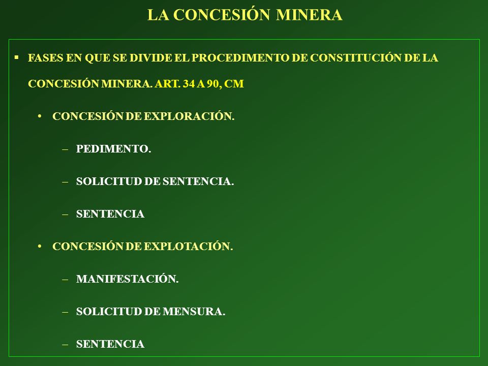 LA CONCESIÓN MINERA FASES EN QUE SE DIVIDE EL PROCEDIMENTO DE CONSTITUCIÓN DE LA CONCESIÓN MINERA. ART. 34 A 90, CM.
