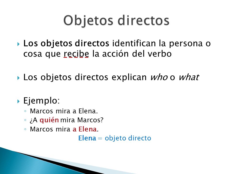 Objetos directos Los objetos directos identifican la persona o cosa que recibe la acción del verbo.