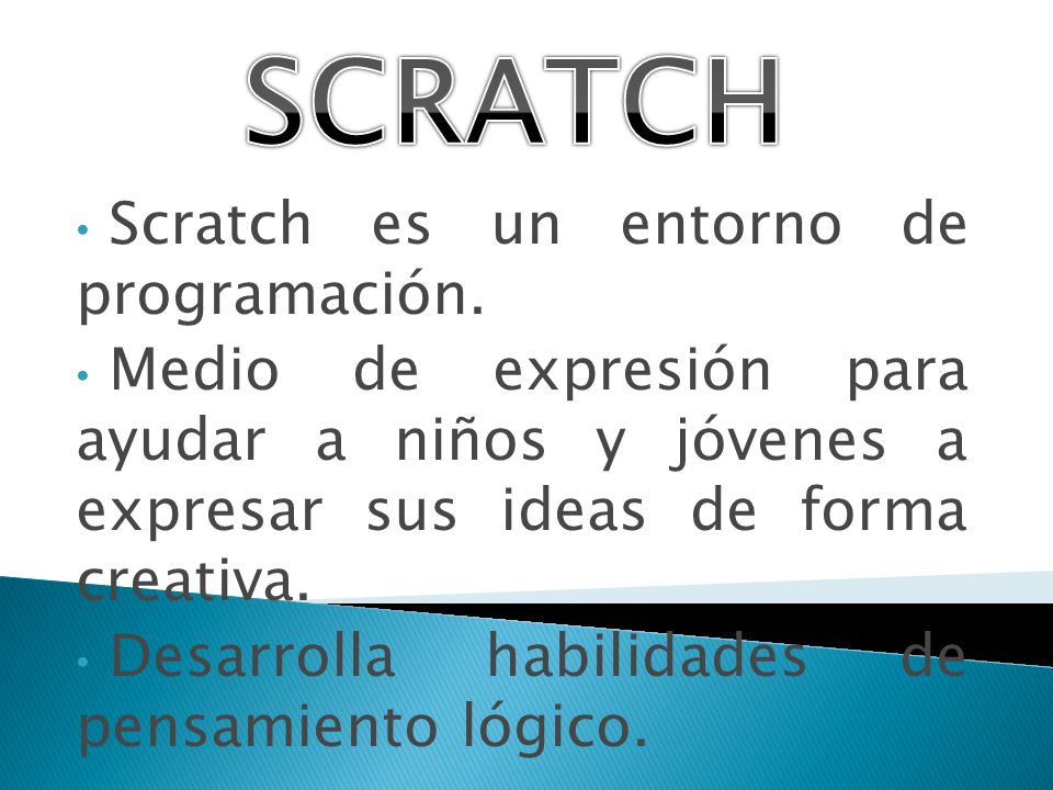 SCRATCH Scratch es un entorno de programación.