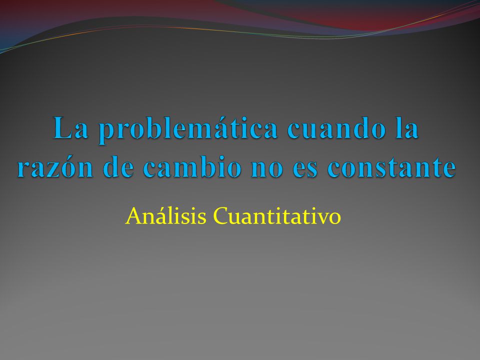 La problemática cuando la razón de cambio no es constante