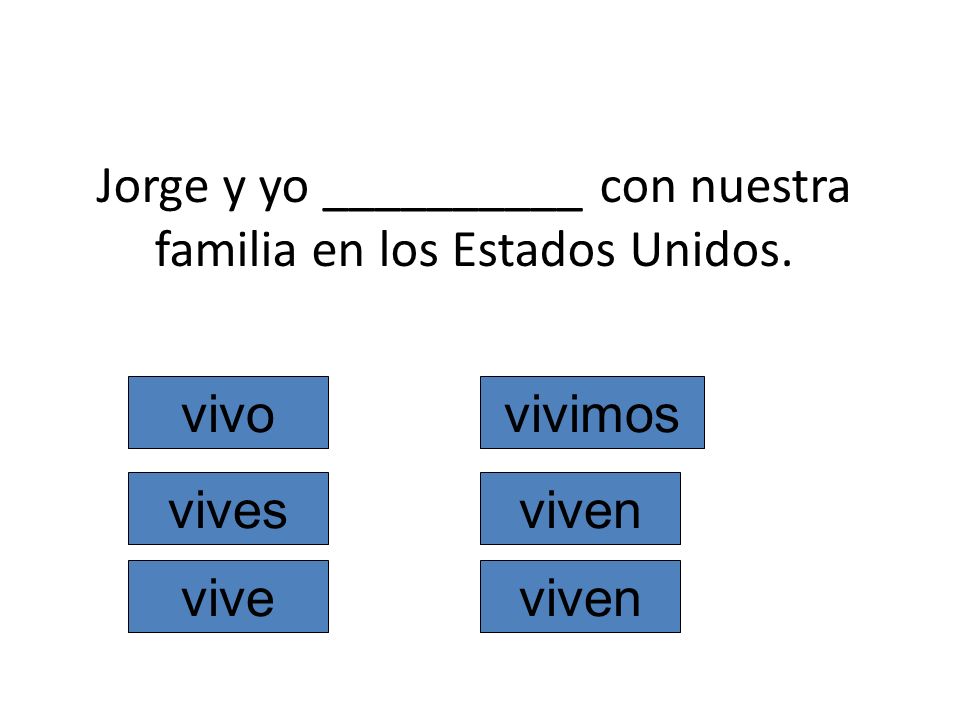 Jorge y yo __________ con nuestra familia en los Estados Unidos.