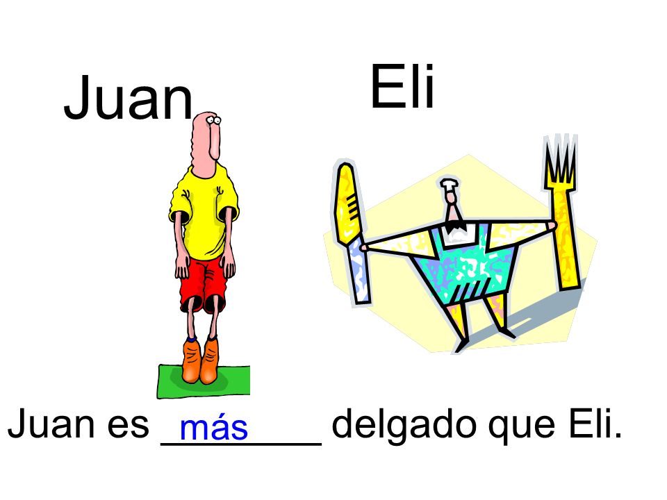 Eli Juan Juan es _______ delgado que Eli. más