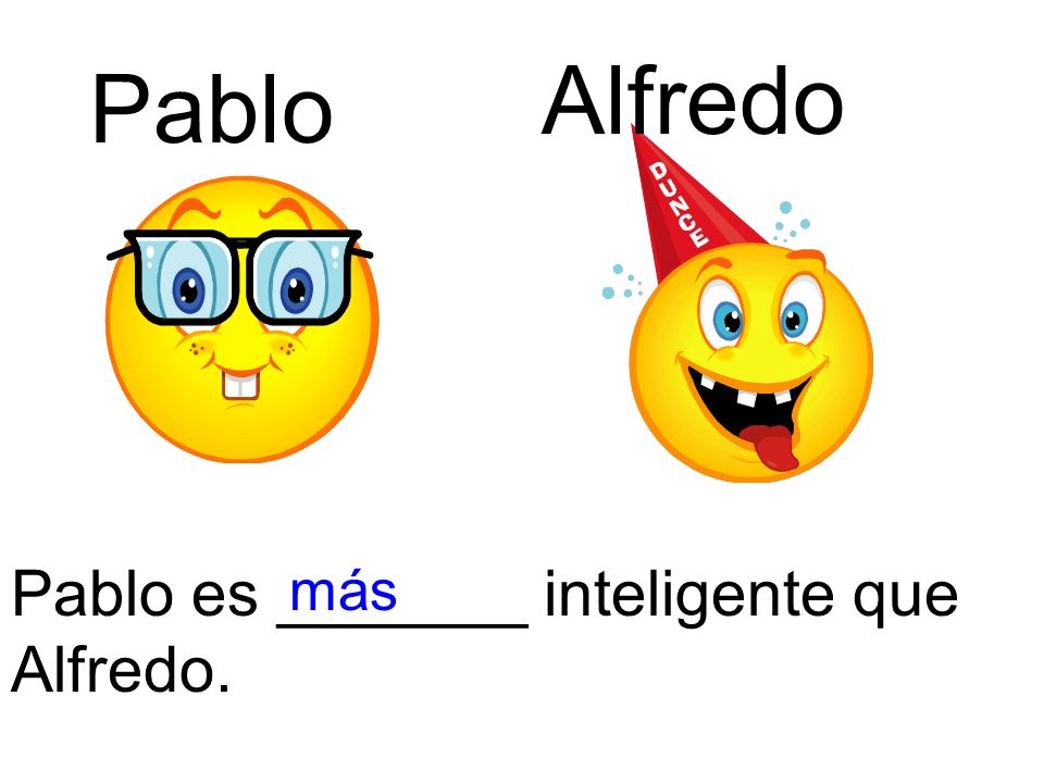 Alfredo Pablo Pablo es _______ inteligente que Alfredo. más