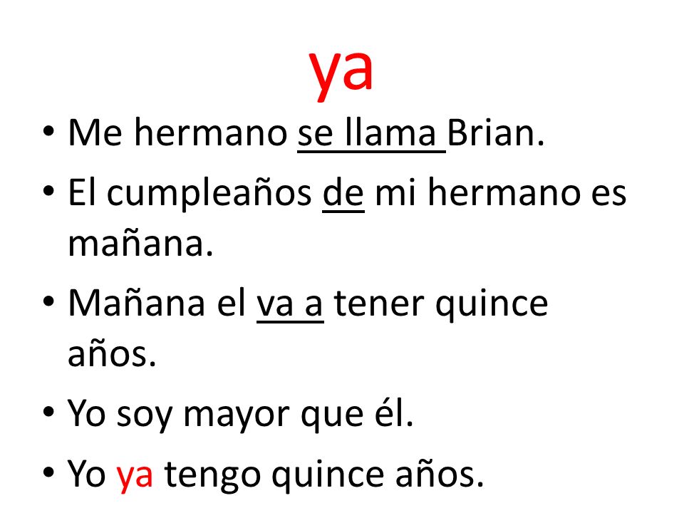 ya Me hermano se llama Brian. El cumpleaños de mi hermano es mañana.