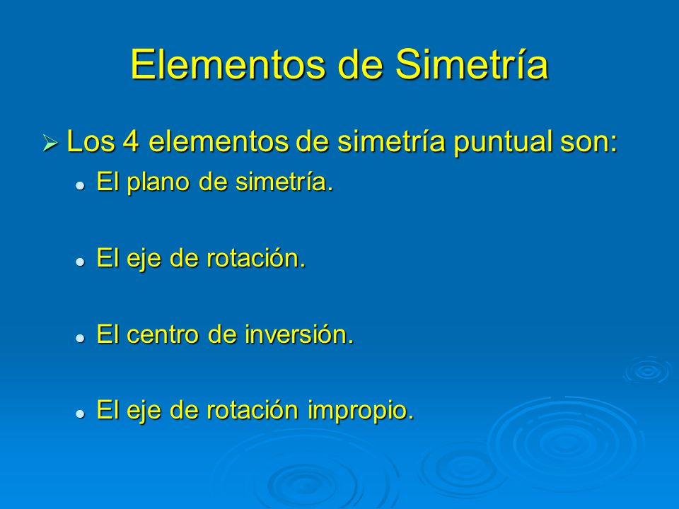 Elementos de Simetría Los 4 elementos de simetría puntual son: