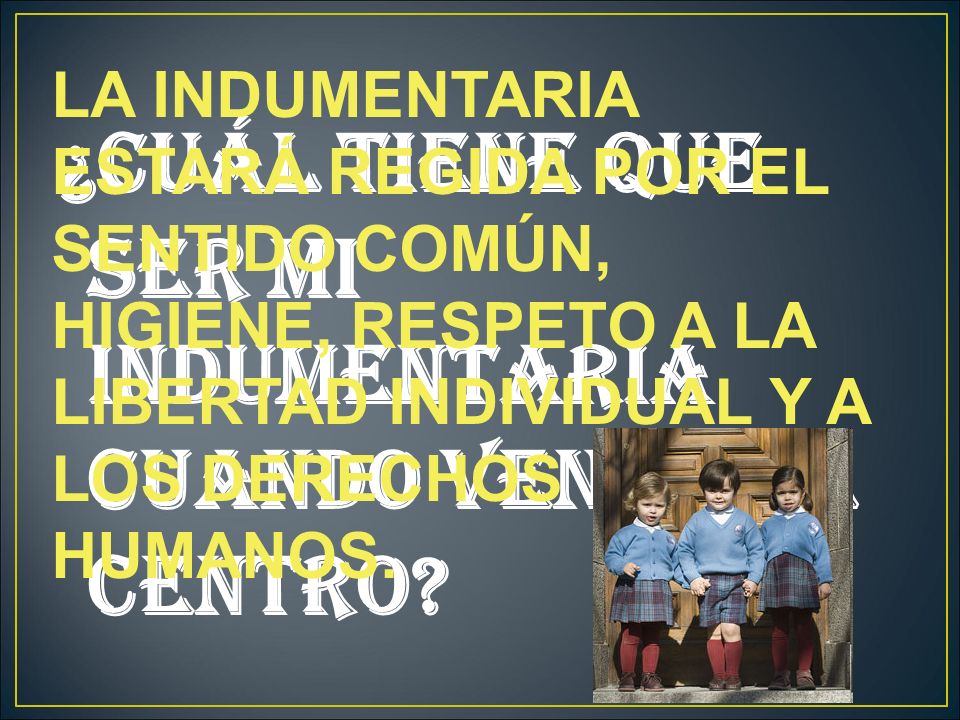 ¿CUÁL TIENE QUE SER MI INDUMENTARIA CUANDO VENGO AL CENTRO